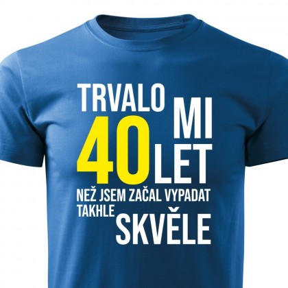 Pánské tričko Trvalo mi XY let, než jsem začal vypadat takhle skvěle